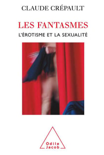 Les fantasmes, l'érotisme et la sexualité