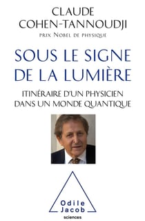 Sous le signe de la lumière - itinéraire d'un physicien dans un monde quantique