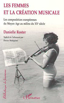 Les femmes et la création musicale - les compositrices européennes du Moyen Age au milieu du XXe siècle