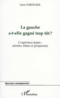 La gauche a-t-elle gagné trop tôt ? l'experience Jospin : attentes, bilans et perspectives