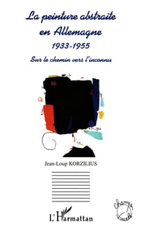 La peinture abstraite en allemagne 1933-1955 - sur le chemin vers l'inconnu
