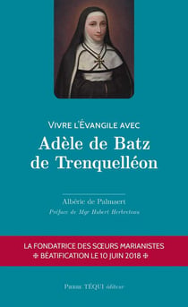 Vivre l'Evangile avec Adèle de Batz de Trenquelléon
