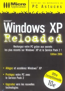 Windows xp reloaded - tous les secrets pour booster windows xp ! (edition 2006)