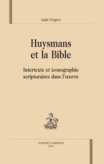 Huysmans et la Bible - intertexte et iconographie scripturaires dans l'oeuvre
