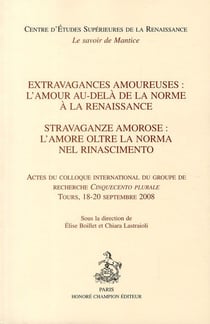 Extravagances amoureuses : l'amour au-delà de la norme à la renaissance - actes du colloque international du groupe de recherche Cinquecento Plurale - Tours, 18 - 20 septembre 2008