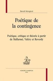 Poétique de la contingence - poétique, critique et théorie à partir de mallarmé, valéry et reverdy