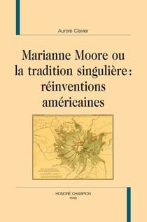 Marianne Moore ou la tradition singulière : Réinventions américaines