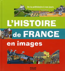 HISTOIRE DE FRANCE EN IMAGES. DE LA PREHISTOIRE A NOS JOURS