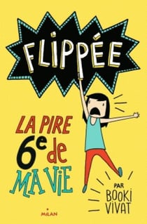 Flippée Tome 1 : la pire 6e de ma vie