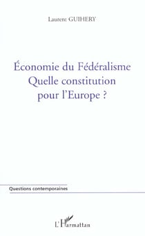 Economie du federalisme - quelle constitution pour l'europe ?
