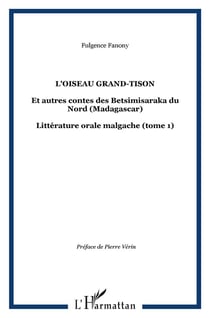 L'OISEAU GRAND-TISON : Et autres contes des Betsimisaraka du Nord (Madagascar) - Littérature orale malgache (tome 1)
