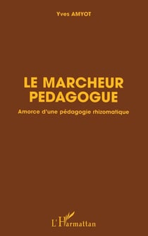 Le marcheur pédagogue : Amorce d'une pédagogie rhizomatique