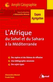 CAPES, agrégation - l'Afrique du Sahel et du Sahara à la Méditerranée - des repères et des thèmes de réflexions, une bibliographie raisonnée, des sujets types