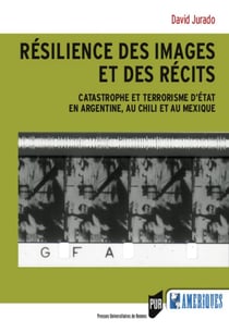 Résilience des images et des récits - catastrophe et terrorisme d'état en Argentine, au Chili et au Mexique