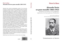 Alexandre yersin, un passe-muraille (1863-1943) - vainqueur de la peste et de la diphtérie, explorateur des hauts plateaux d'indochine