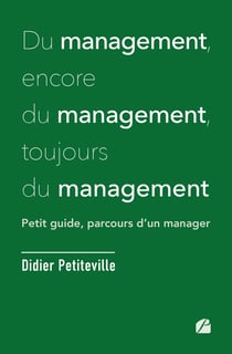 Du management, encore du management, toujours du management : petit guide, parcours d'un manager