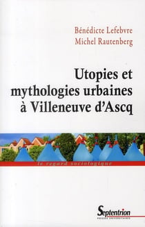 Utopies et mythologies urbaines a villeneuve d ascq