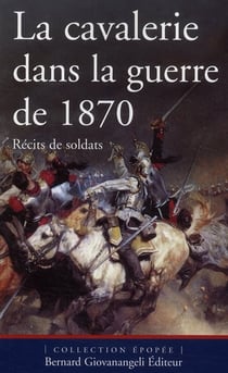 La cavalerie dans la guerre de 1870 - récits de soldats