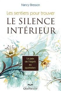 Les sentiers pour trouver le silence interieur - la paix de l'esprit au quotidien