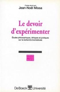 Le devoir d'expérimenter - études philosophiques, éthiques et juridiques sur la recherche biomédicale.
