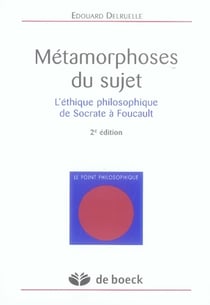 Métamorphoses du sujet - l'éthique philosophique de socrate à foucault