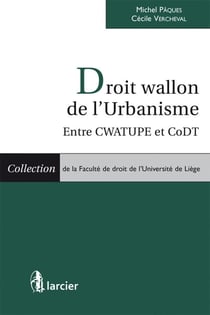 Droit wallon de l'urbanisme - entre CWATUPE et CoDT