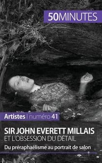 Sir John Everett Millais et l'obsession du détail - du préraphaélisme au portrait de salon