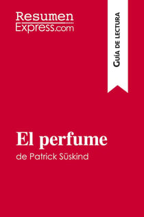 El perfume de Patrick Süskind (Guia de lectura) : Resumen y analisis completo