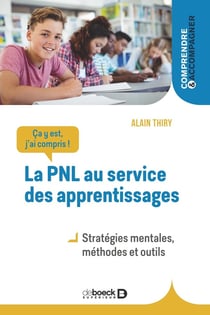 Ça y est, j'ai compris ! la PNL au service des apprentissages : stratégies mentales, méthodes et outils