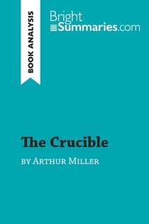 The Crucible by Arthur Miller (Book Analysis) : Detailed Summary, Analysis and Reading Guide