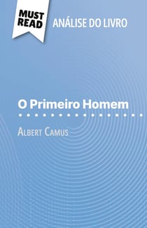 O Primeiro Homem de Albert Camus (Analise do livro) : Analise completa e resumo pormenorizado do trabalho