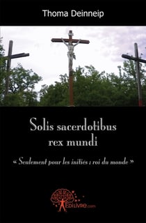 Solis sacerdotibus rex mundi - «seulement pour les initiés - roi du monde»