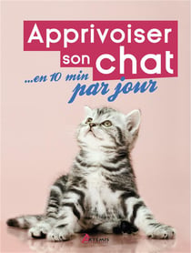 Apprivoiser son chat en 10 minutes par jour