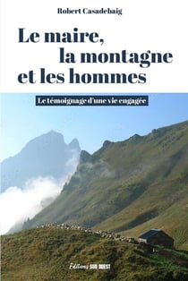Le maire, la montagne et les hommes : le témoignage d'une vie engagée