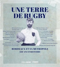 Une terre de rugby : Bordeaux et sa métropole : 150 ans d'histoire