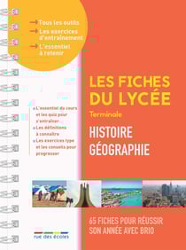 Les fiches du lycée : Histoire-géographie : Terminale - 65 fiches pour réussir son année avec brio