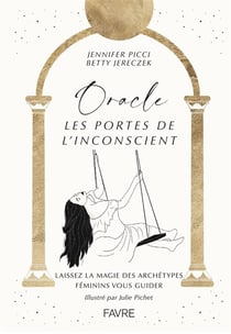 Oracle : les portes de l'inconscient : laissez la magie des archétypes féminins vous guider