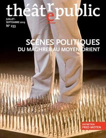 Théâtre Public n.233 : scènes politiques contemporaines du Proche et du Moyen-Orient
