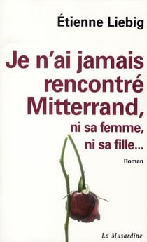 Je n'ai jamais rencontré Mitterrand, ni sa femme, ni sa fille