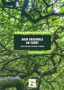 Guide méthodologique pour agir ensemble en forêt - foncièrement pratique, juridique, humain