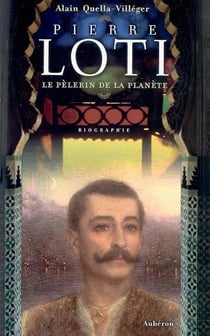 Pierre loti, le pèlerin de la planète