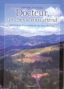 Docteur, un cheval vous attend - mémoires d'un médecin du Pays Basque