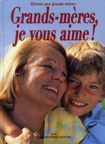 Grands-mères, je vous aime ! - hymne aux grands-mères