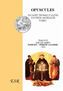 Opuscules t.1 - de Saint Thomas d'Aquin, docteur Angélique