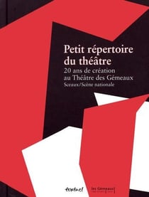Petit répertoire du théâtre - vingt ans de création d'exception aux gémeaux