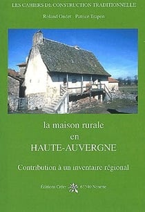 La maison rurale en haute-auvergne - contribution à un inventaire régional