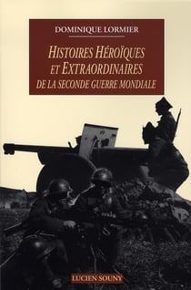 Histoires héroïques et extraordinaires de la seconde guerre mondiale