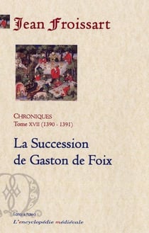 Chroniques Tome 17 - 1390-1391, la succession de Gaston de Foix
