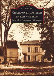 Châteaux et castelets en pays vigneron - Sainte-Foy, Saussignac, Montravel