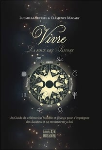 Vivre la roue des saisons : un guide de célébration humble et joyeux pour s'imprégner des saisons et se reconnecter